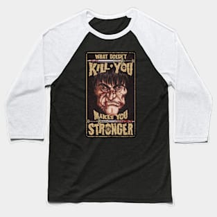 What doesn't kill you makes you stronger Baseball T-Shirt